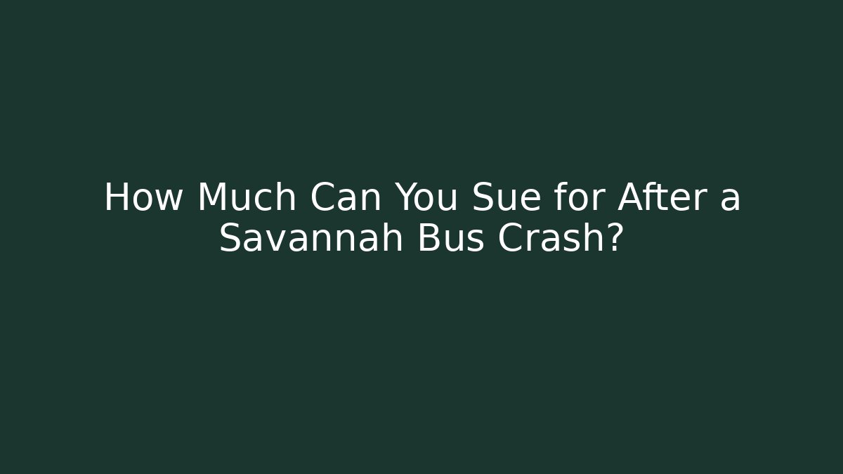 How Much Can You Sue for After a Savannah Bus Crash?