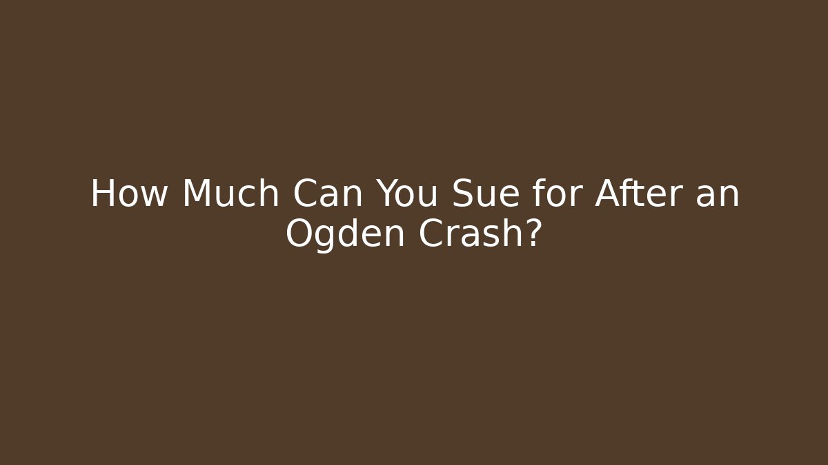 How Much Can You Sue for After an Ogden Crash?