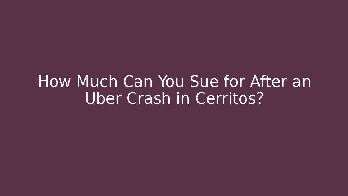 How Much Can You Sue for After an Uber Crash in Cerritos? - WealthxGroup