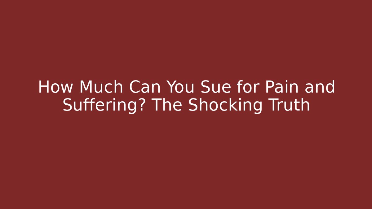 How Much Can You Sue for Pain and Suffering? The Shocking Truth - WealthxGroup