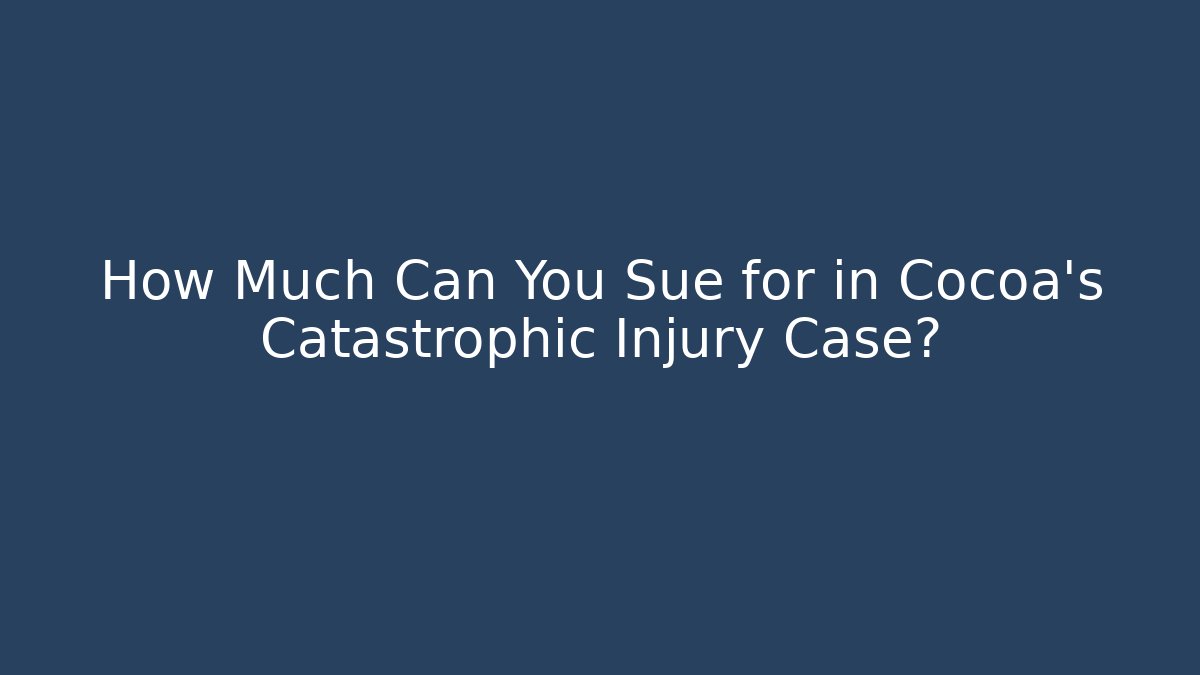 How Much Can You Sue for in Cocoa’s Catastrophic Injury Case?