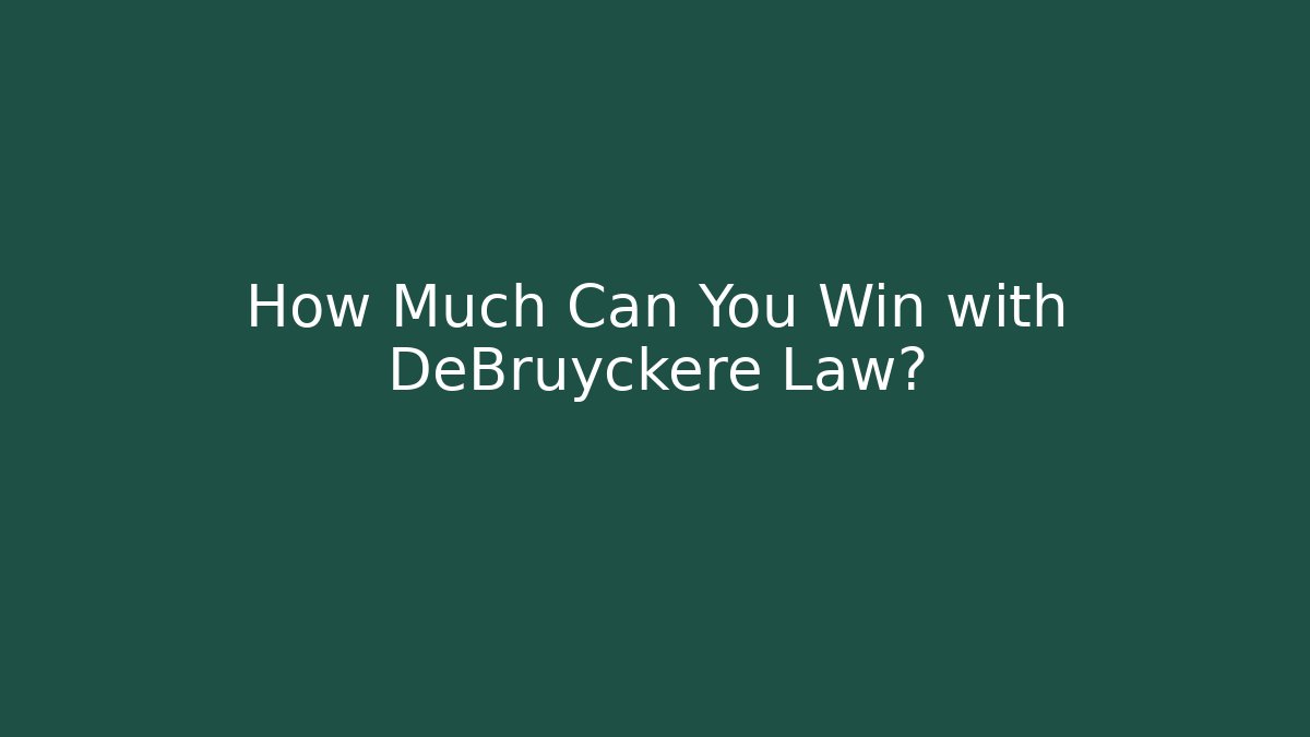 How Much Can You Win with DeBruyckere Law? - WealthxGroup