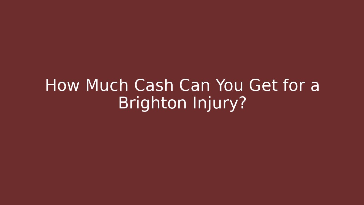 How Much Cash Can You Get for a Brighton Injury?