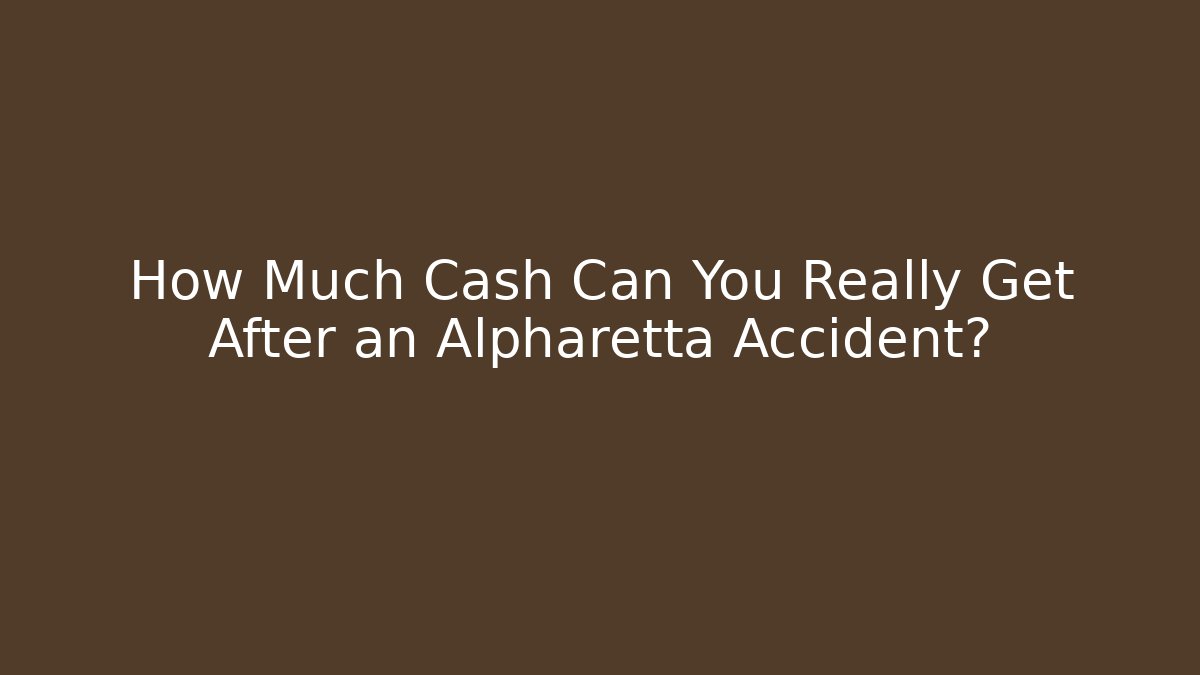How Much Cash Can You Really Get After an Alpharetta Accident?