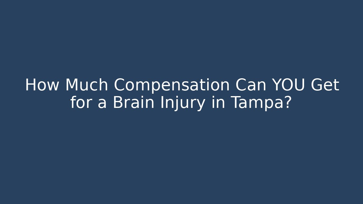 How Much Compensation Can YOU Get for a Brain Injury in Tampa?