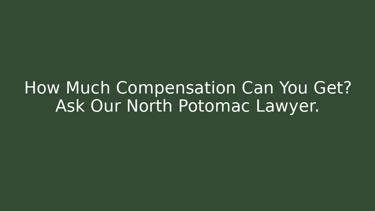 How Much Compensation Can You Get? Ask Our North Potomac Lawyer. - WealthxGroup