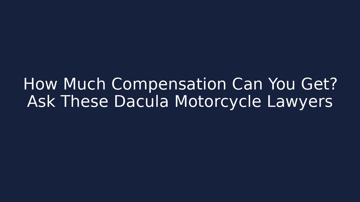 How Much Compensation Can You Get? Ask These Dacula Motorcycle Lawyers