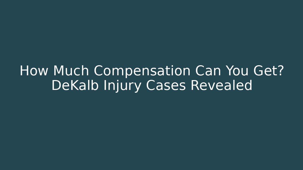 How Much Compensation Can You Get? DeKalb Injury Cases Revealed - WealthxGroup