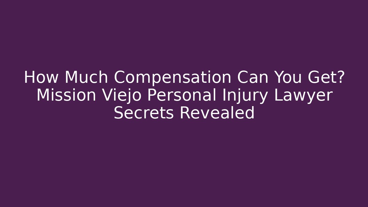 How Much Compensation Can You Get? Mission Viejo Personal Injury Lawyer Secrets Revealed - WealthxGroup
