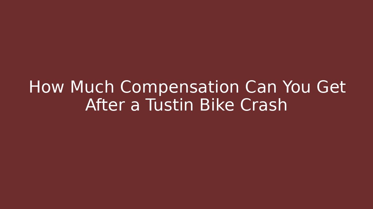 How Much Compensation Can You Get After a Tustin Bike Crash