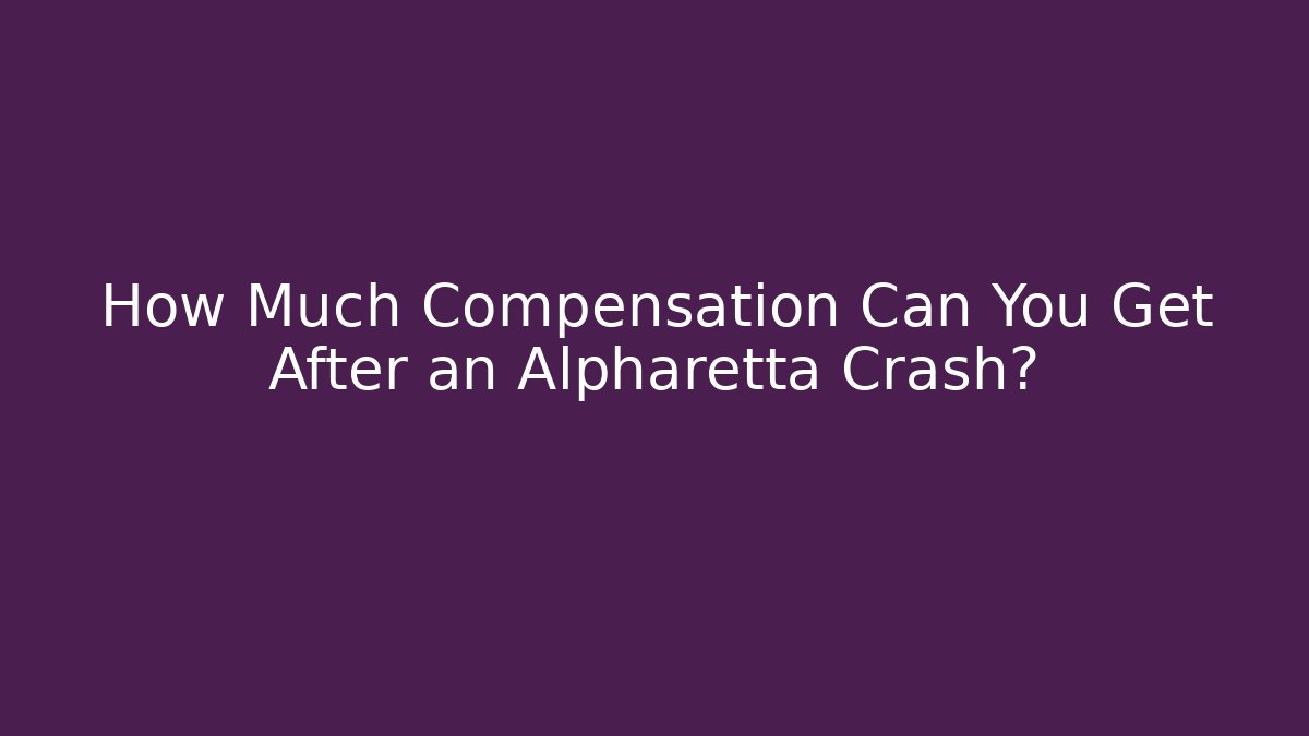How Much Compensation Can You Get After an Alpharetta Crash?
