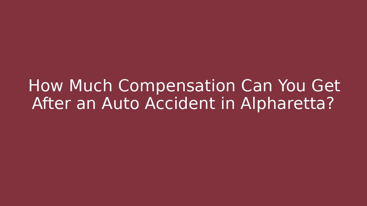How Much Compensation Can You Get After an Auto Accident in Alpharetta? - WealthxGroup