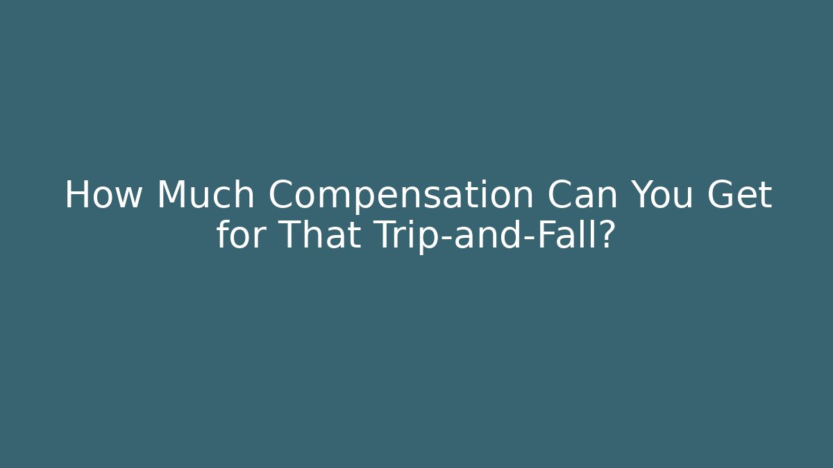 How Much Compensation Can You Get for That Trip-and-Fall? - WealthxGroup