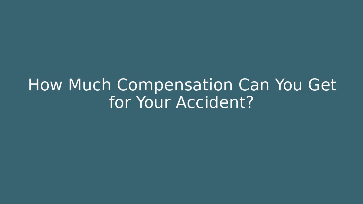How Much Compensation Can You Get for Your Accident? - WealthxGroup