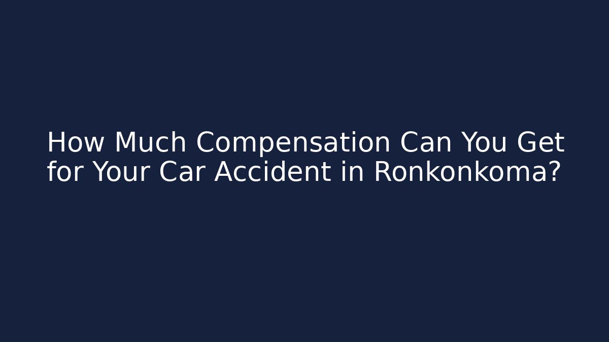 How Much Compensation Can You Get for Your Car Accident in Ronkonkoma?