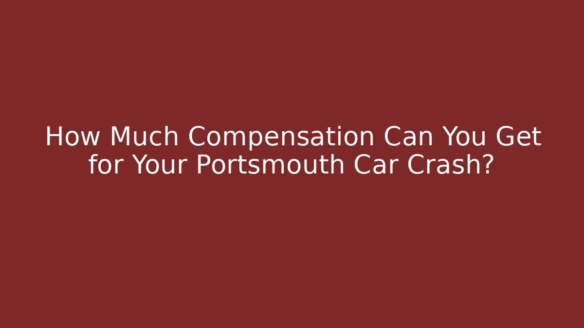 How Much Compensation Can You Get for Your Portsmouth Car Crash?