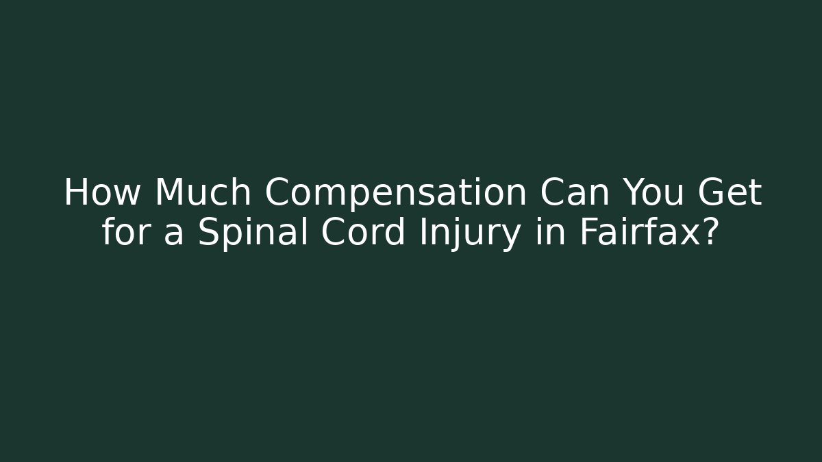 How Much Compensation Can You Get for a Spinal Cord Injury in Fairfax?