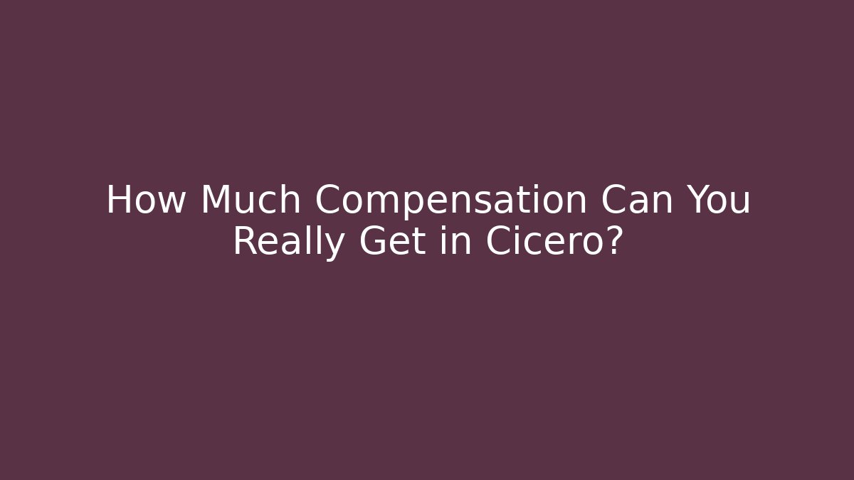 How Much Compensation Can You Really Get in Cicero? - WealthxGroup