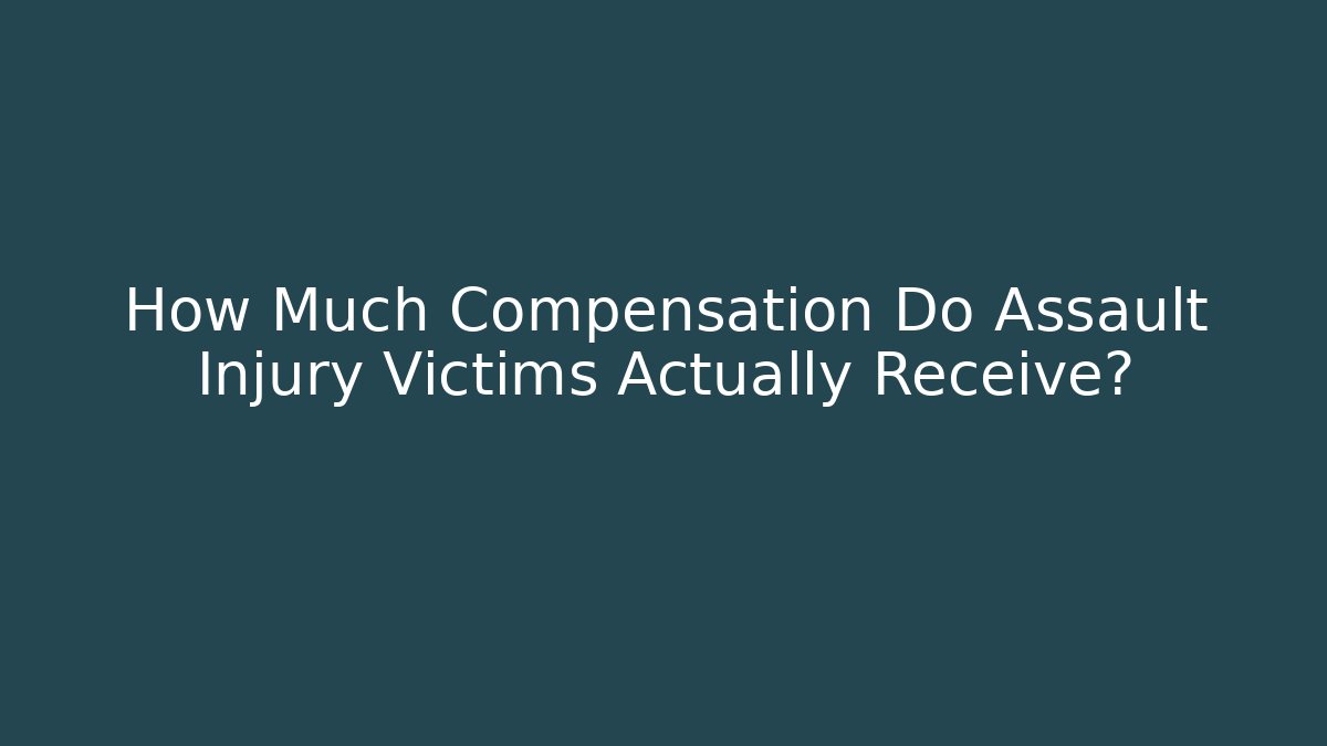 How Much Compensation Do Assault Injury Victims Actually Receive?