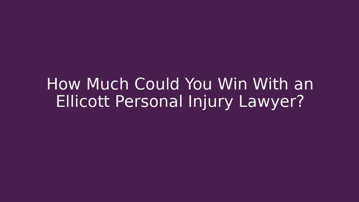 How Much Could You Win With an Ellicott Personal Injury Lawyer?