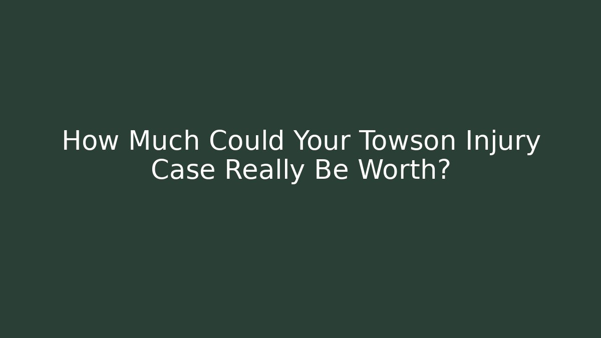 How Much Could Your Towson Injury Case Really Be Worth?
