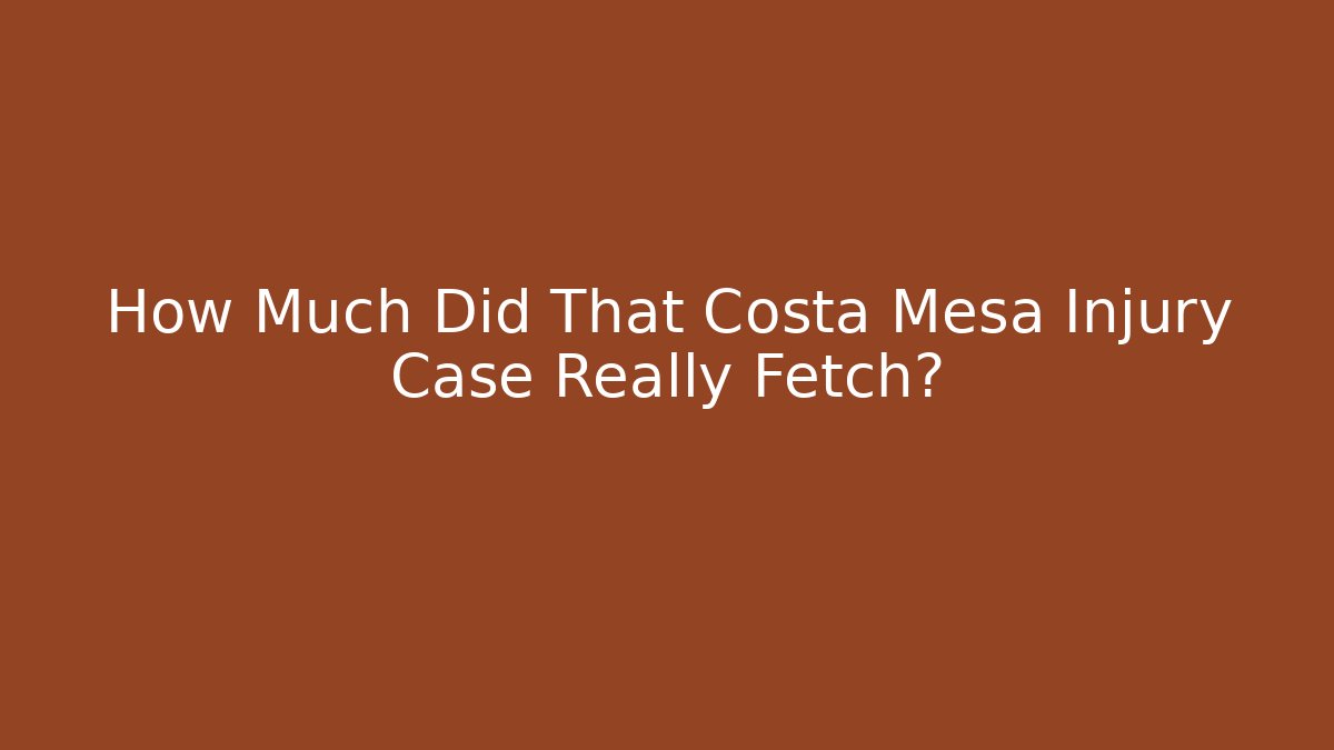 How Much Did That Costa Mesa Injury Case Really Fetch?
