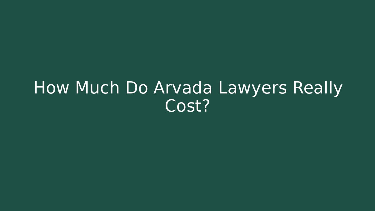 How Much Do Arvada Lawyers Really Cost?
