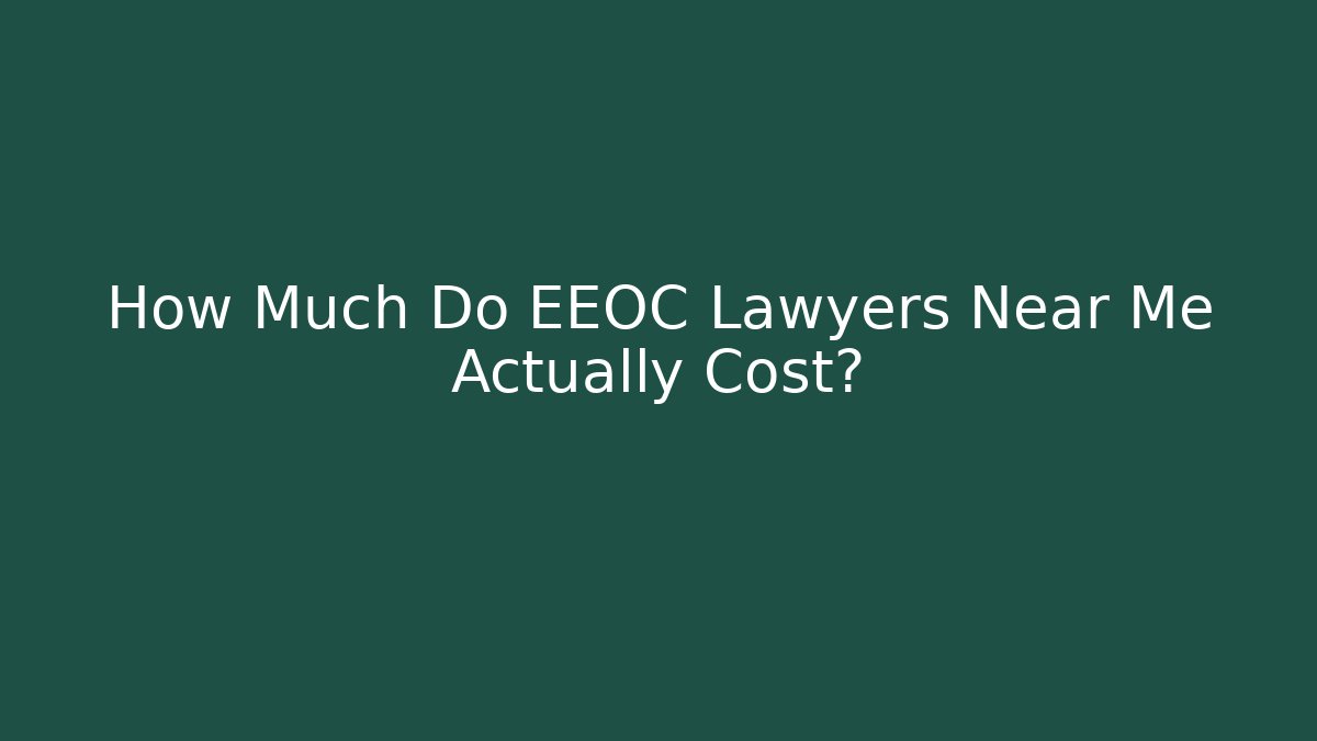 How Much Do EEOC Lawyers Near Me Actually Cost?