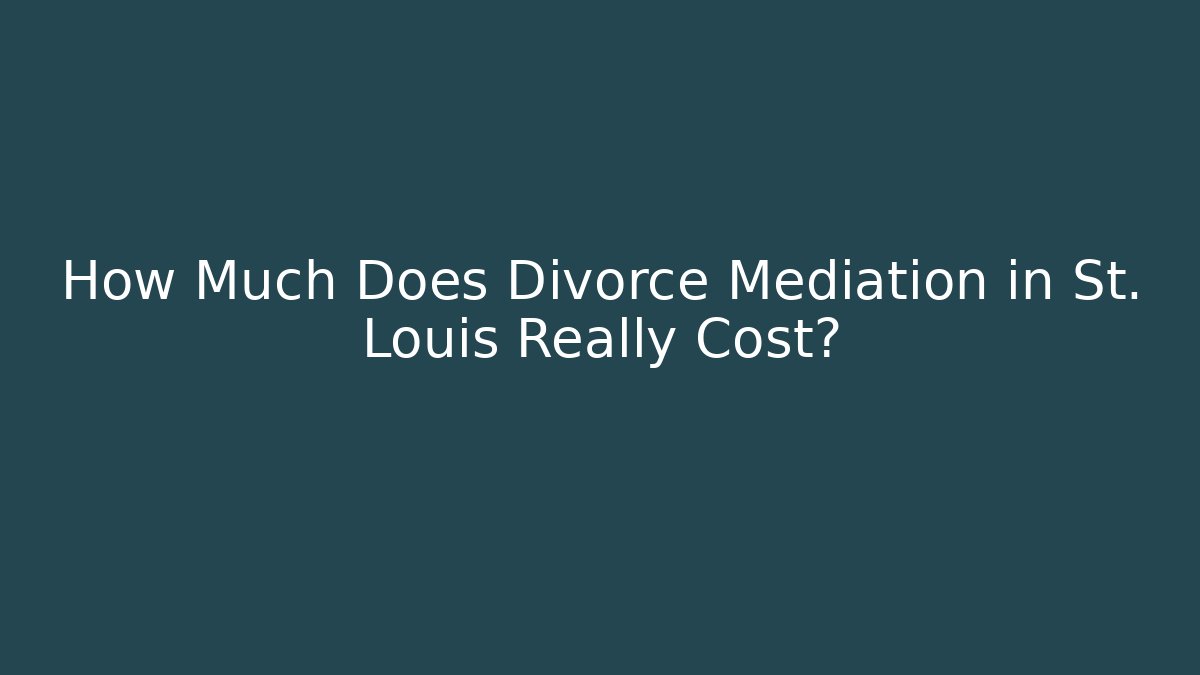 How Much Does Divorce Mediation in St. Louis Really Cost?