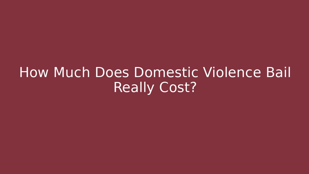 How Much Does Domestic Violence Bail Really Cost? - WealthxGroup