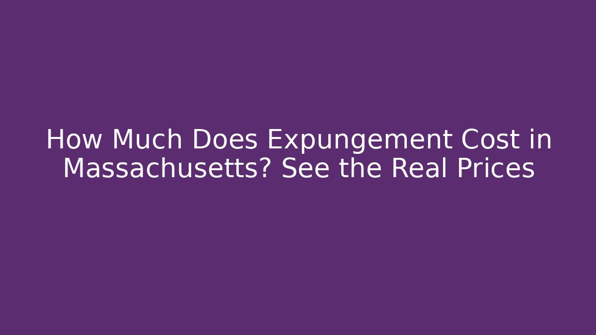 How Much Does Expungement Cost in Massachusetts? See the Real Prices