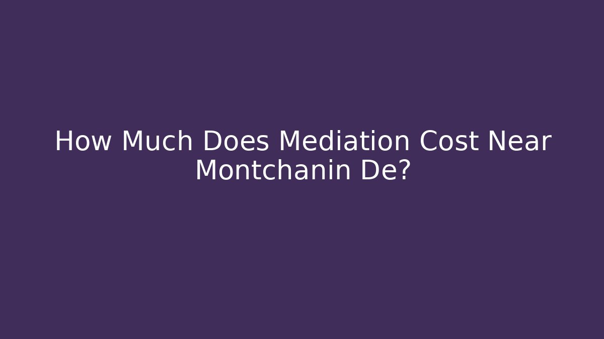 How Much Does Mediation Cost Near Montchanin De? - WealthxGroup