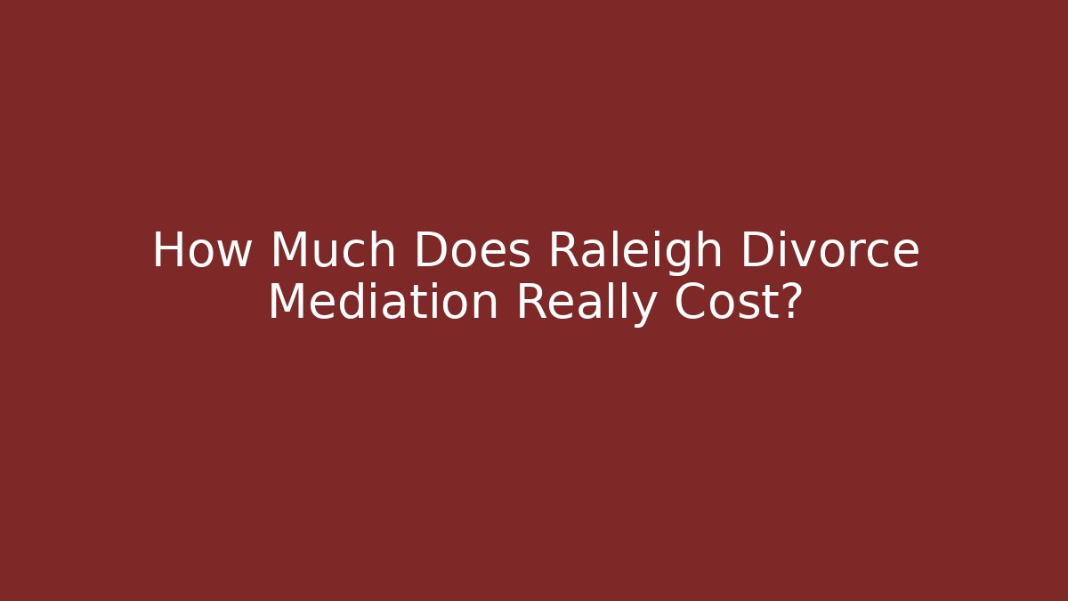 How Much Does Raleigh Divorce Mediation Really Cost?