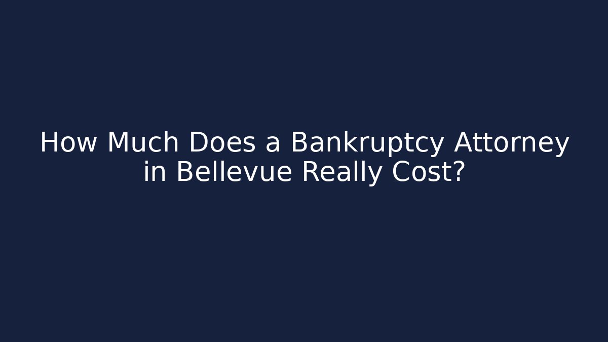 How Much Does a Bankruptcy Attorney in Bellevue Really Cost? - WealthxGroup