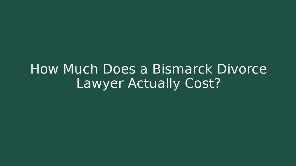 How Much Does a Bismarck Divorce Lawyer Actually Cost? - WealthxGroup