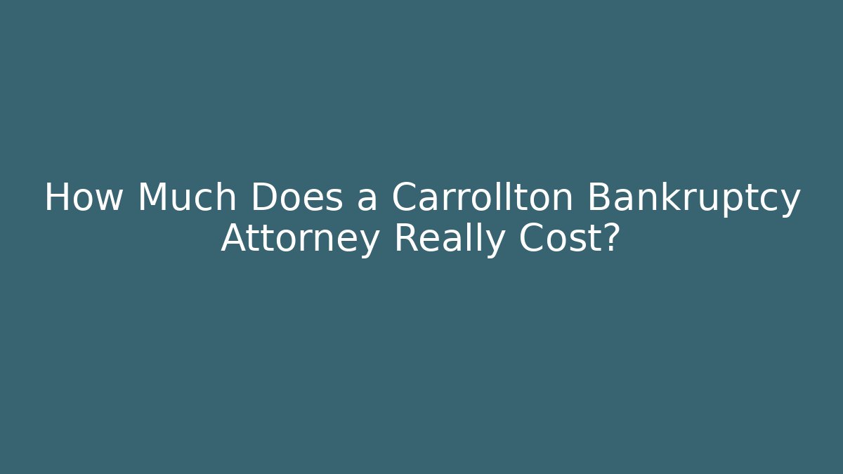 How Much Does a Carrollton Bankruptcy Attorney Really Cost? - WealthxGroup