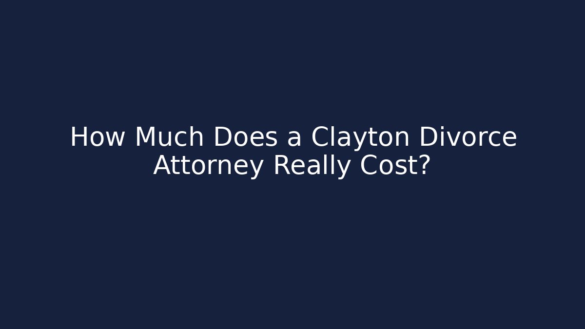 How Much Does a Clayton Divorce Attorney Really Cost?