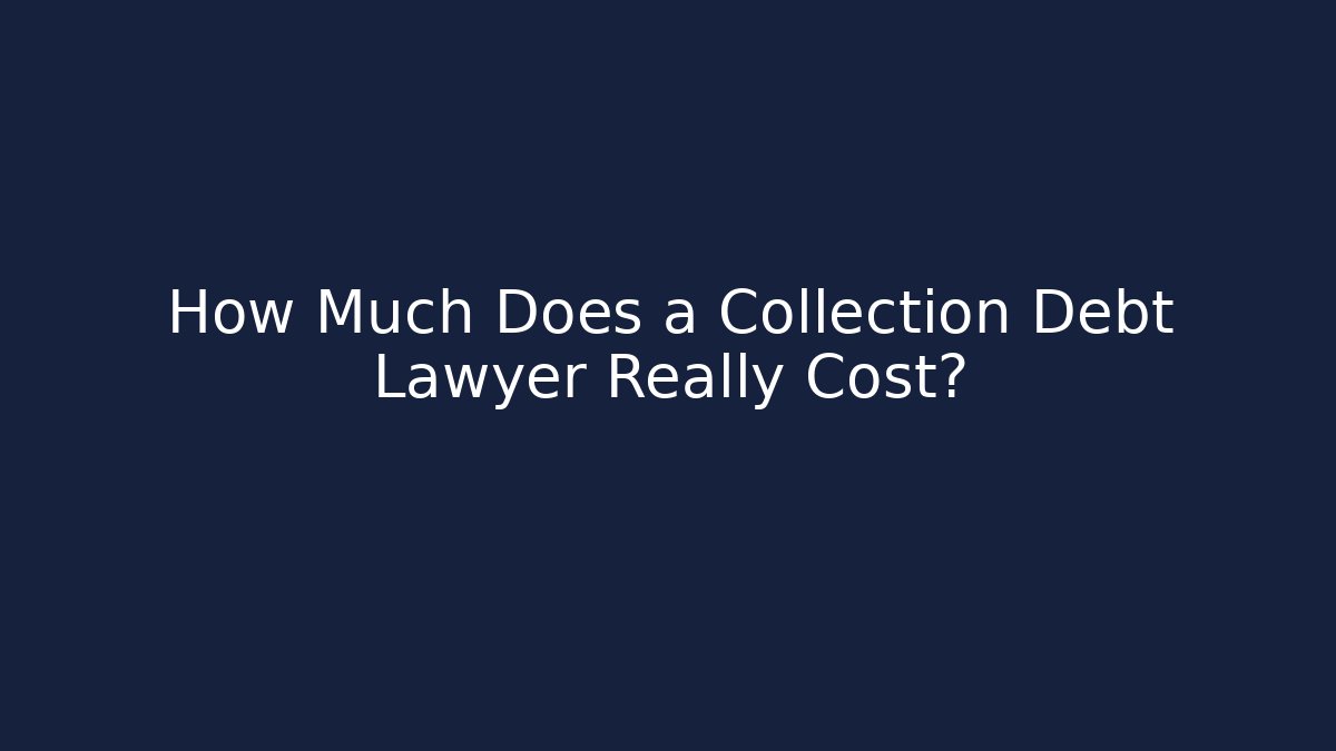 How Much Does a Collection Debt Lawyer Really Cost?