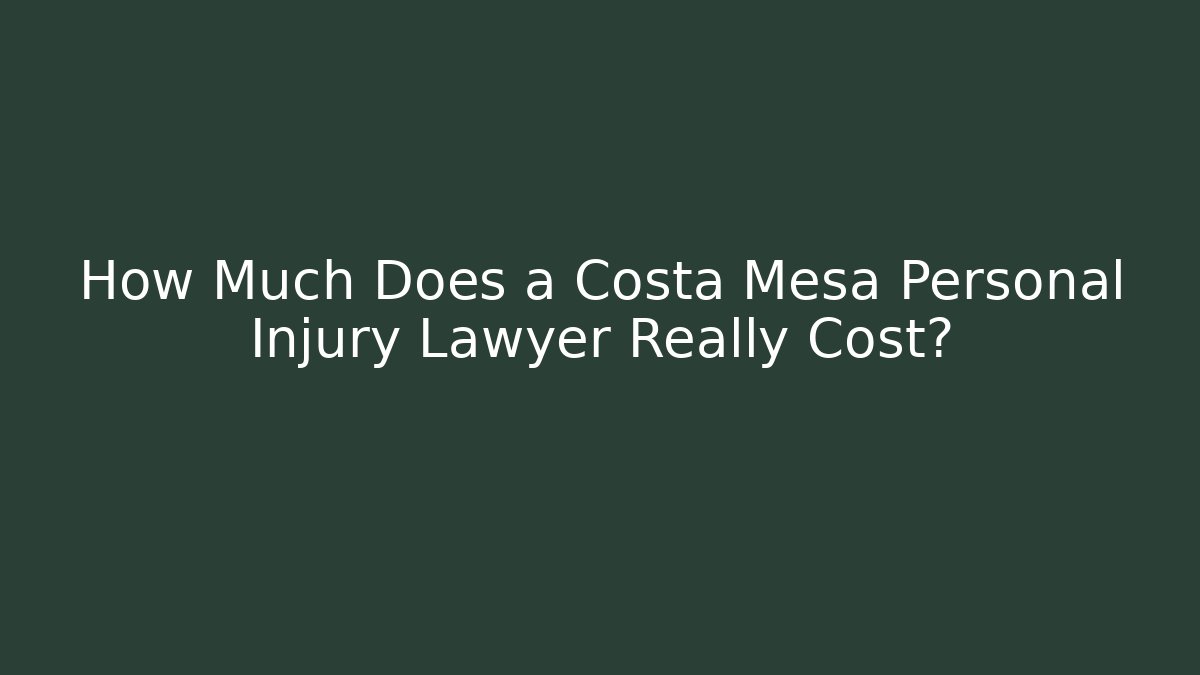 How Much Does a Costa Mesa Personal Injury Lawyer Really Cost? - WealthxGroup