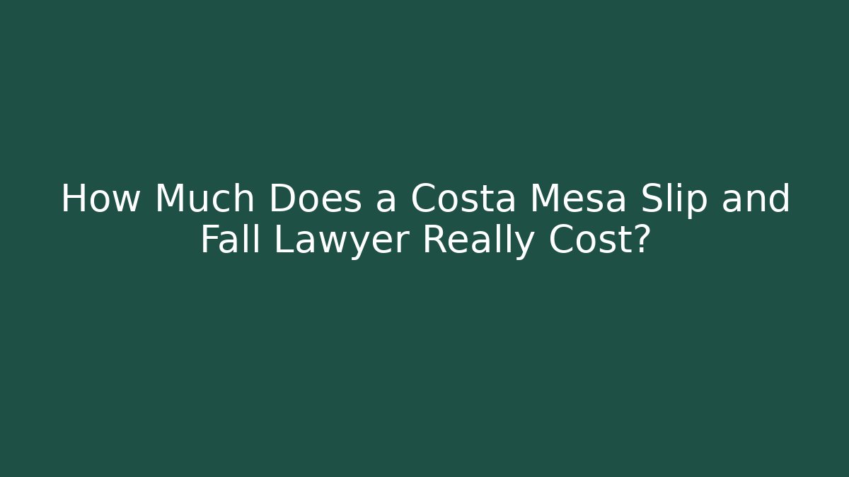 How Much Does a Costa Mesa Slip and Fall Lawyer Really Cost? - WealthxGroup