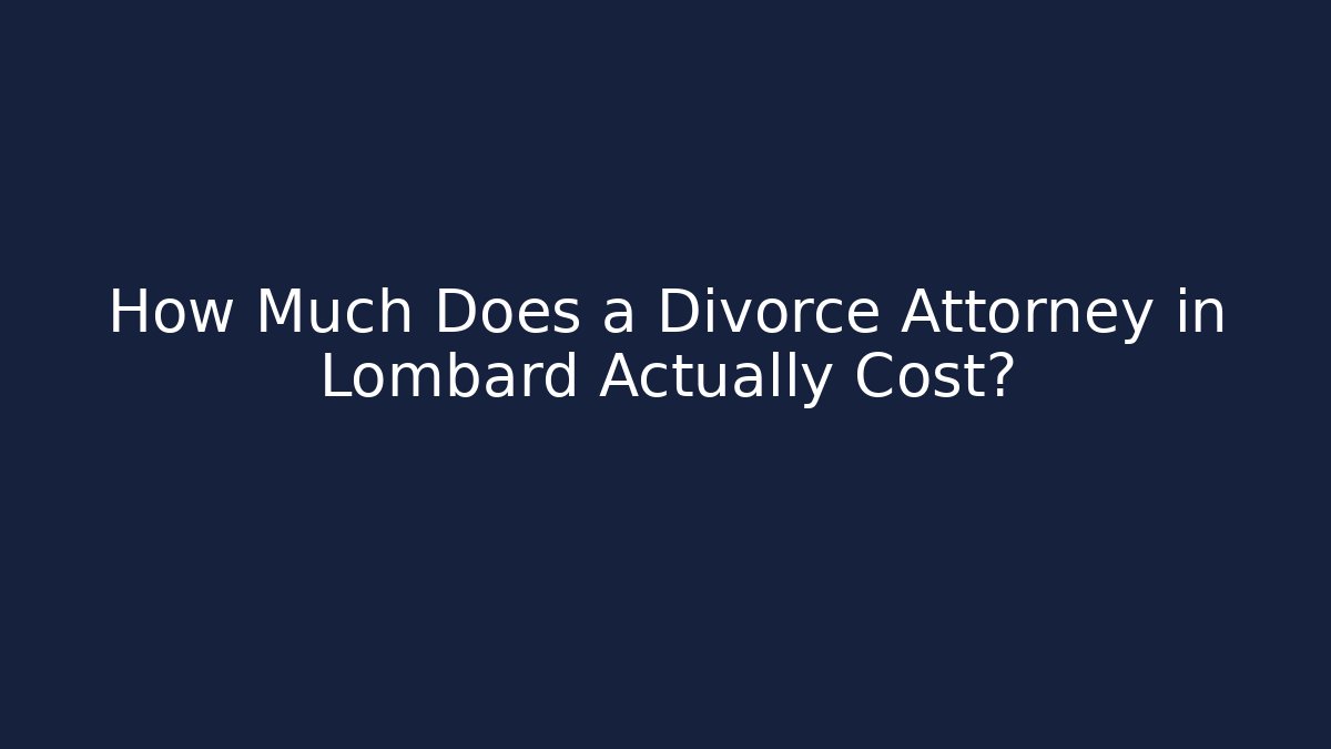 How Much Does a Divorce Attorney in Lombard Actually Cost?