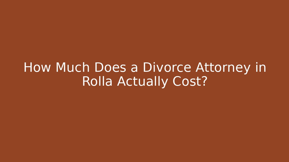 How Much Does a Divorce Attorney in Rolla Actually Cost?