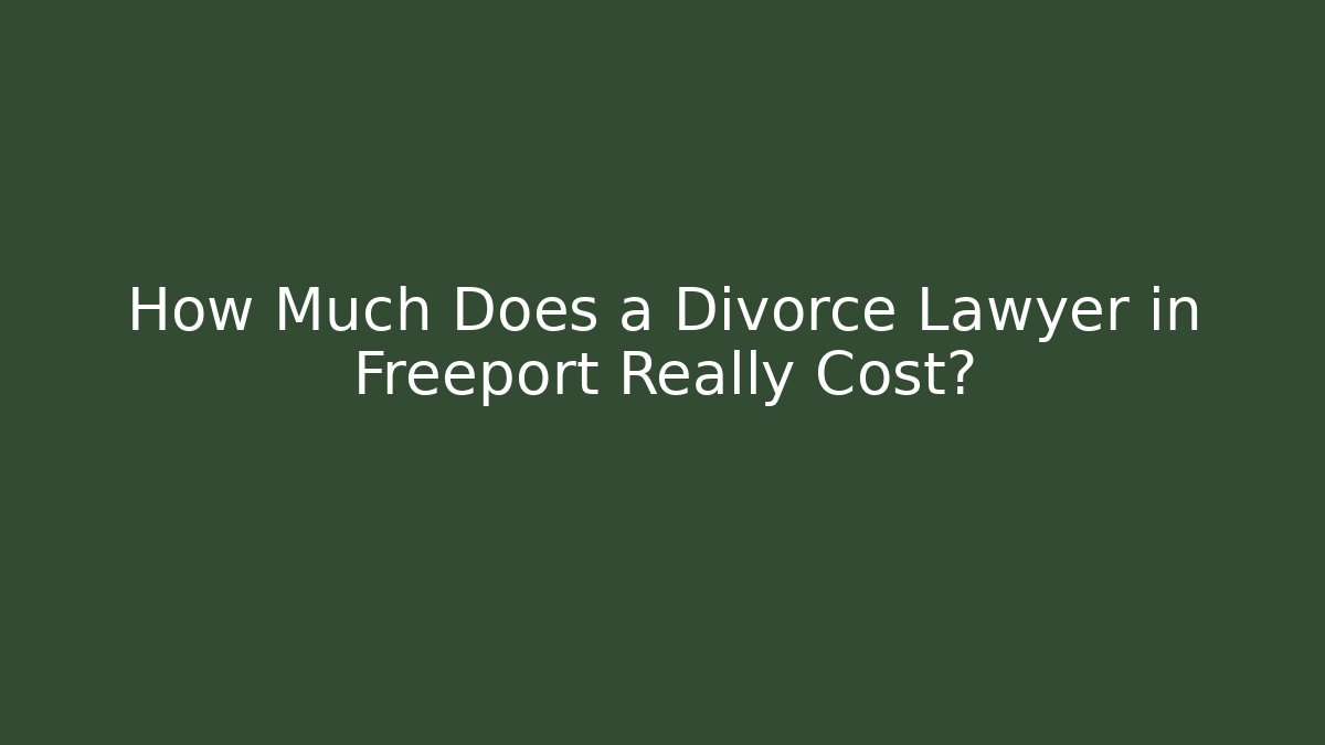How Much Does a Divorce Lawyer in Freeport Really Cost? - WealthxGroup