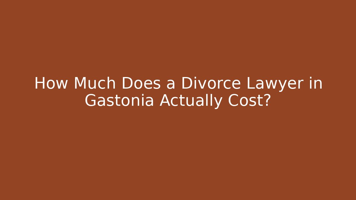 How Much Does a Divorce Lawyer in Gastonia Actually Cost?