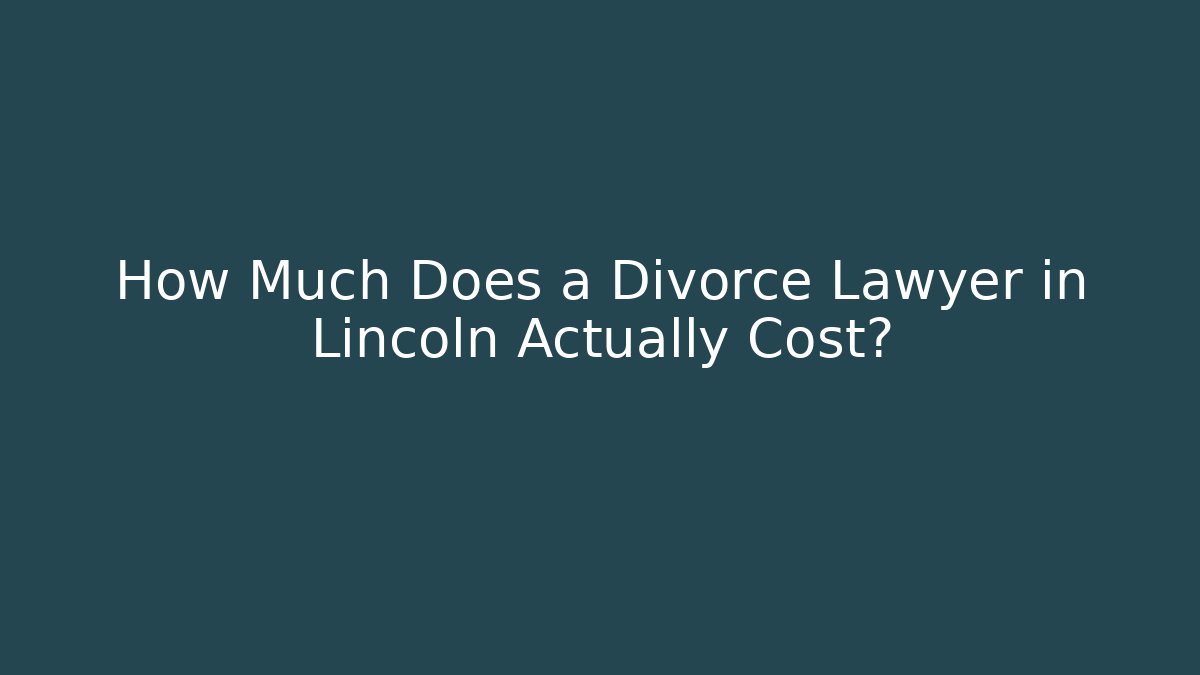 How Much Does a Divorce Lawyer in Lincoln Actually Cost? - WealthxGroup