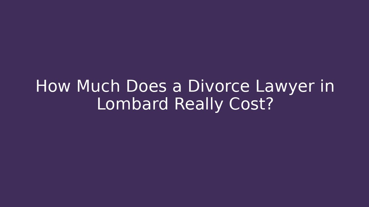 How Much Does a Divorce Lawyer in Lombard Really Cost? - WealthxGroup