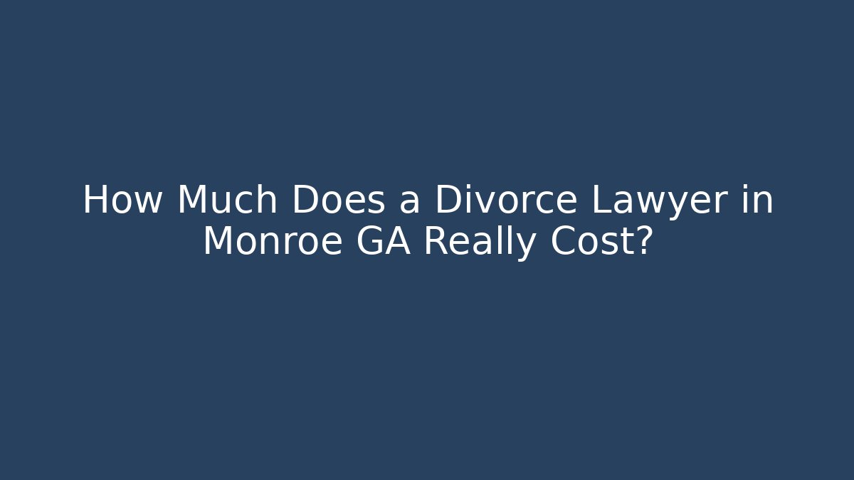 How Much Does a Divorce Lawyer in Monroe GA Really Cost? - WealthxGroup
