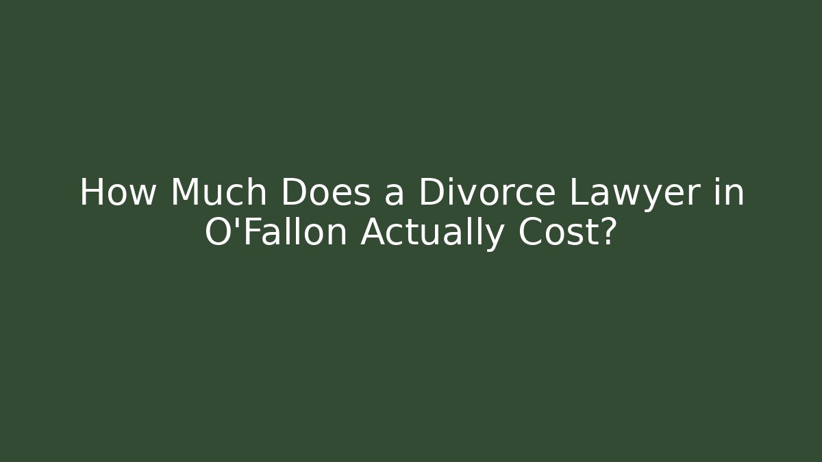 How Much Does a Divorce Lawyer in O'Fallon Actually Cost?