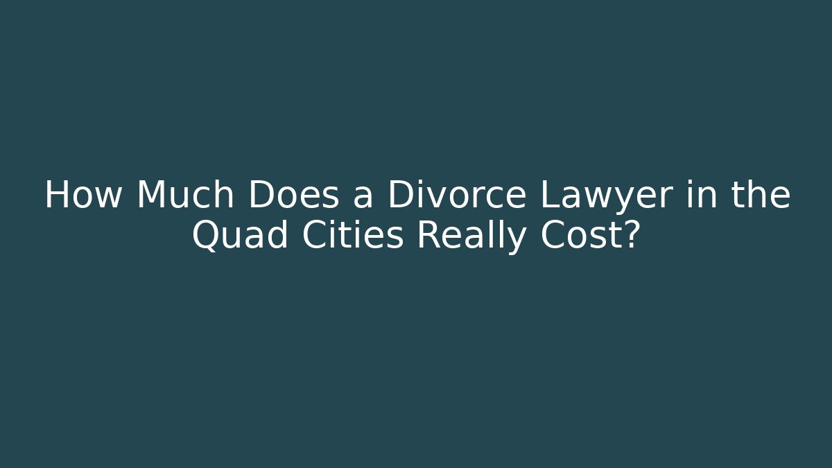 How Much Does a Divorce Lawyer in the Quad Cities Really Cost? - WealthxGroup