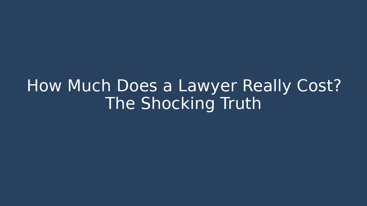 How Much Does a Lawyer Really Cost? The Shocking Truth - WealthxGroup